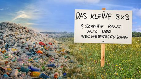 Das kleine 3x3: Neun Schritte raus aus der Wegwerfgesellschaft